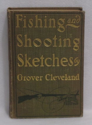 Item #709 Fishing and Shooting Sketches. Grover Cleveland