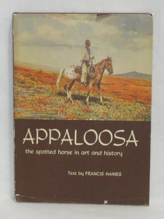 Item #835 Appaloosa: The Spotted Horse in Art and History. Frances Haines