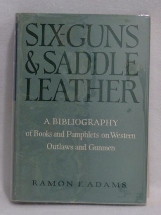 Item #925 Six-Guns & Saddle Leather. Ramon F. Adams