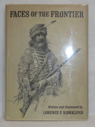 Item #948 Faces Of The Frontier. Lorence F. Bjorklund