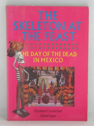 Item #988 The Skeleton At The Feast. Elizabeth Carmichael, Chlo&euml; Sayer